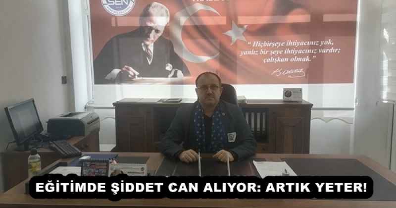 EĞİTİMDE ŞİDDET CAN ALIYOR: ARTIK YETER!