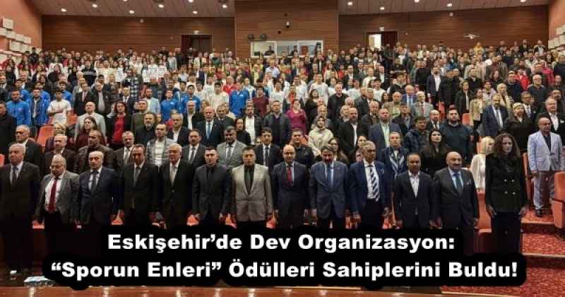 Eskişehir’de Dev Organizasyon: “Sporun Enleri” Ödülleri Sahiplerini Buldu!