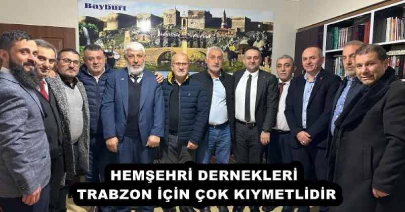 HEMŞEHRİ DERNEKLERİ TRABZON İÇİN ÇOK KIYMETLİDİR