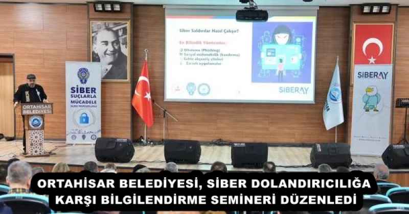 ORTAHİSAR BELEDİYESİ, SİBER DOLANDIRICILIĞA KARŞI BİLGİLENDİRME SEMİNERİ DÜZENLEDİ