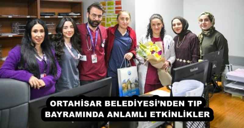 ORTAHİSAR BELEDİYESİ’NDEN TIP BAYRAMINDA ANLAMLI ETKİNLİKLER