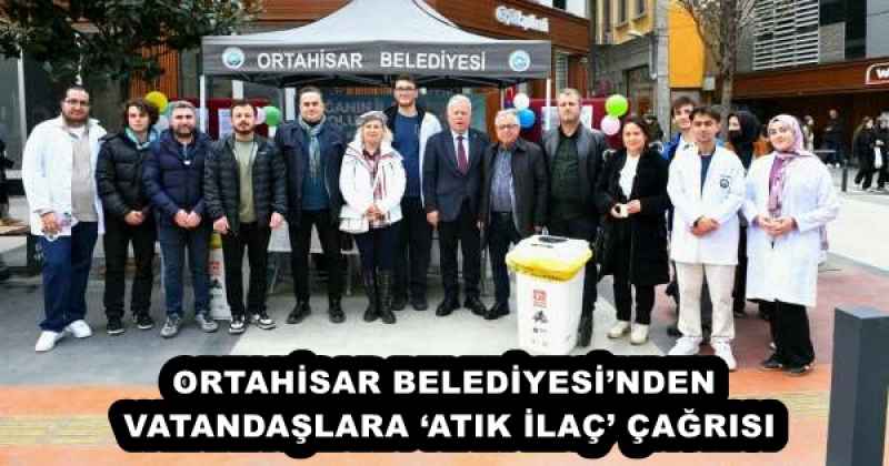 ORTAHİSAR BELEDİYESİ’NDEN VATANDAŞLARA ‘ATIK İLAÇ’ ÇAĞRISI