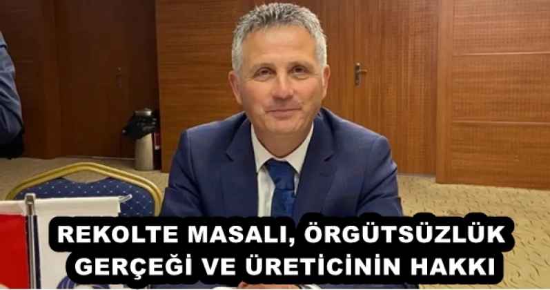 REKOLTE MASALI, ÖRGÜTSÜZLÜK GERÇEĞİ VE ÜRETİCİNİN HAKKI