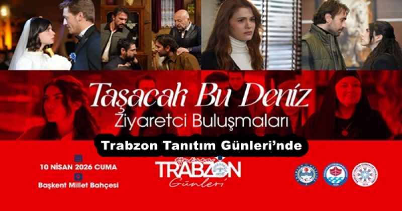 ‘Taşacak Bu Deniz’ dizi oyuncuları, Trabzon Tanıtım Günleri’nde