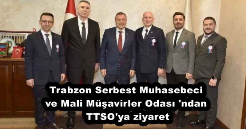 Trabzon Serbest Muhasebeci ve Mali Müşavirler Odası 'ndan TTSO'ya ziyaret