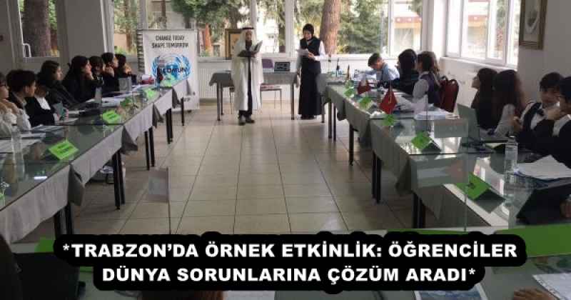 *TRABZON’DA ÖRNEK ETKİNLİK: ÖĞRENCİLER DÜNYA SORUNLARINA ÇÖZÜM ARADI*