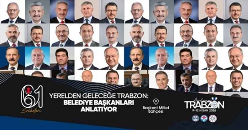 Trabzon’un yerel yönetim vizyonu Ankara’da  Başkent’te Belediye Başkanları 61 Sohbetlerin konuğu oluyor