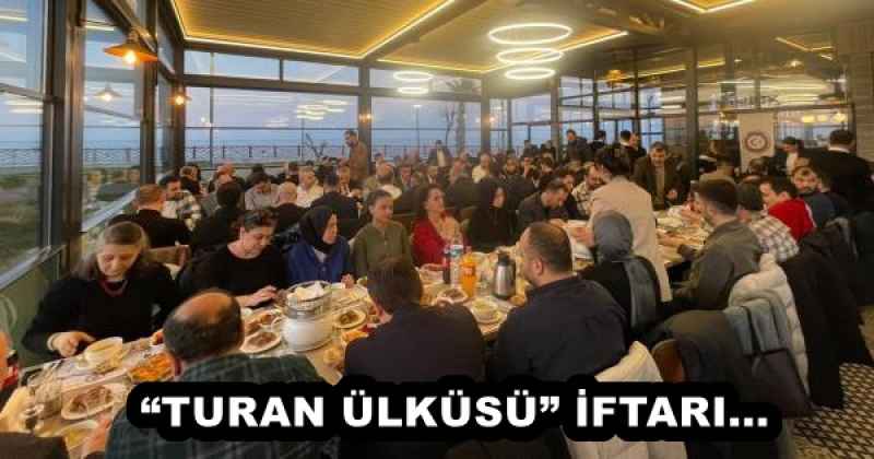 “TURAN ÜLKÜSÜ” İFTARI...  