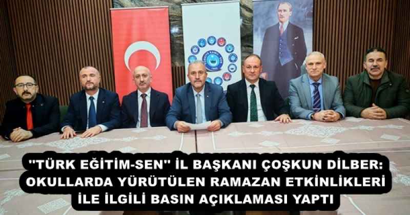 ''TÜRK EĞİTİM-SEN'' İL BAŞKANI ÇOŞKUN DİLBER:  OKULLARDA YÜRÜTÜLEN RAMAZAN ETKİNLİKLERİ  İLE İLGİLİ BASIN AÇIKLAMASI YAPTI