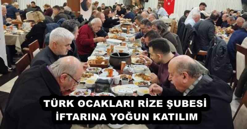 TÜRK OCAKLARI RİZE ŞUBESİ İFTARINA YOĞUN KATILIM