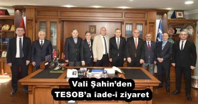 Vali Şahin’den TESOB’a iade-i ziyaret