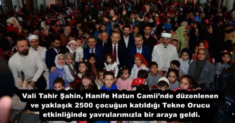 Vali Tahir Şahin, Hanife Hatun Camii’nde düzenlenen ve yaklaşık 2500 çocuğun katıldığı Tekne Orucu etkinliğinde yavrularımızla bir araya geldi.