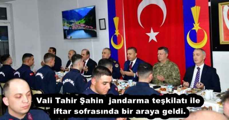 Vali Tahir Şahin  jandarma teşkilatı ile iftar sofrasında bir araya geldi.