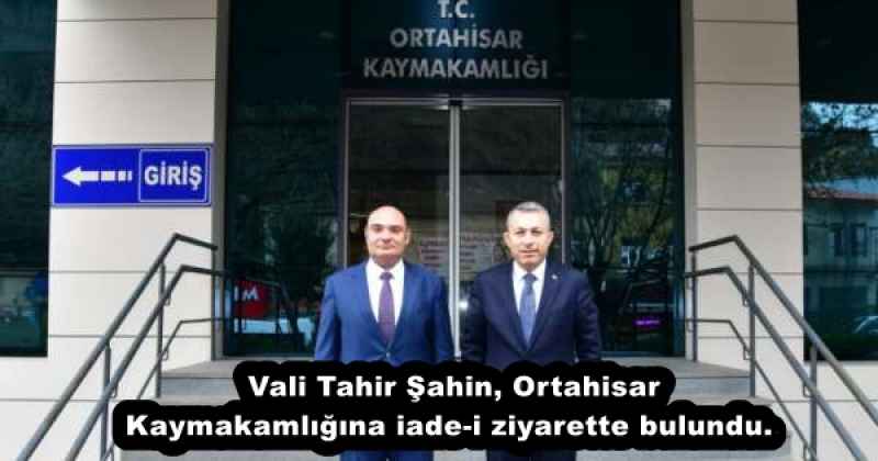 Vali Tahir Şahin, Ortahisar Kaymakamlığına iade-i ziyarette bulundu. 