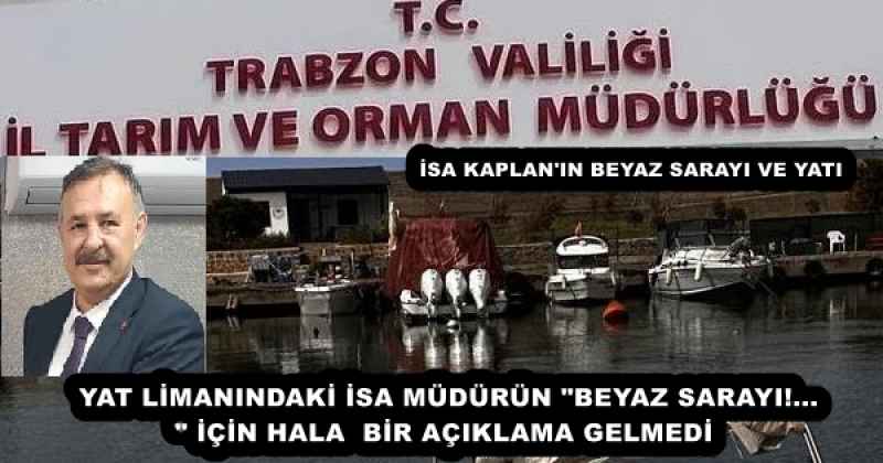YAT LİMANINDAKİ İSA MÜDÜRÜN "BEYAZ SARAYI!..." İÇİN HALA  BİR AÇIKLAMA GELMEDİ 