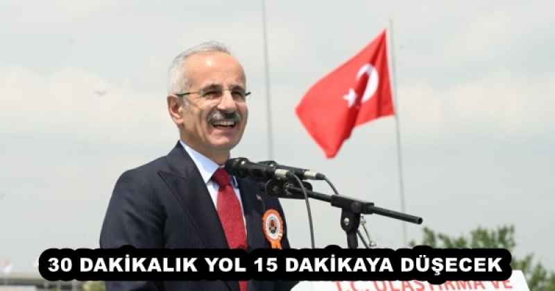 30 DAKİKALIK YOL 15 DAKİKAYA DÜŞECEK