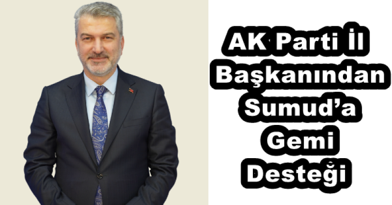 AK Parti İl Başkanından Sumud’a Gemi Desteği