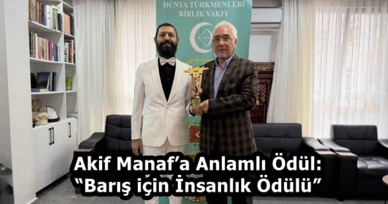 Akif Manaf’a Anlamlı Ödül: “Barış için İnsanlık Ödülü”