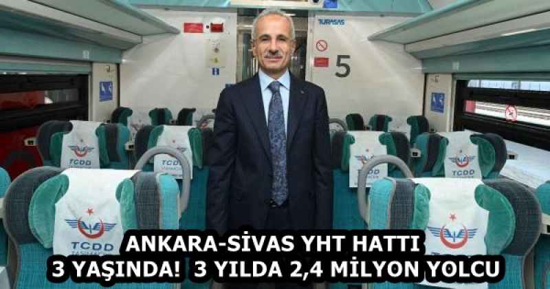 ANKARA-SİVAS YHT HATTI 3 YAŞINDA!  3 YILDA 2,4 MİLYON YOLCU