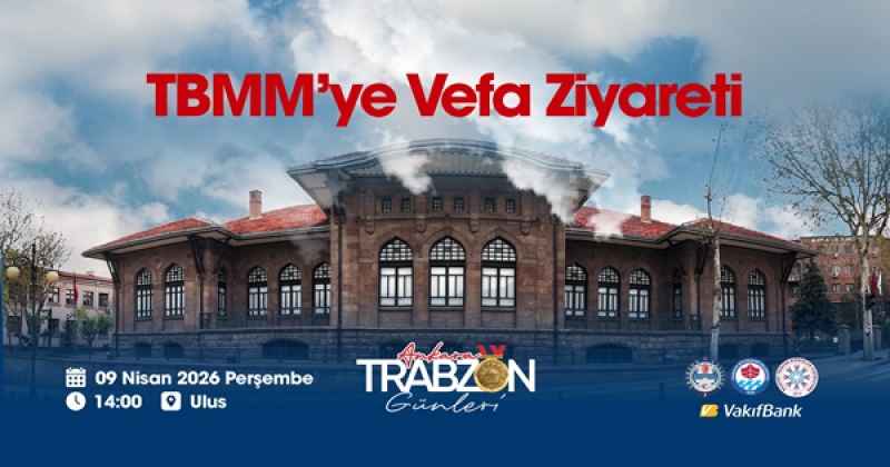 Ankara Trabzon Günleri, TBMM’ye Vefa ziyareti ile başlıyor