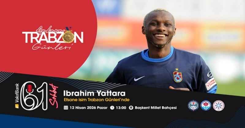 Ankara’da Yattara günü; Efsane isim Trabzon Günleri’nde