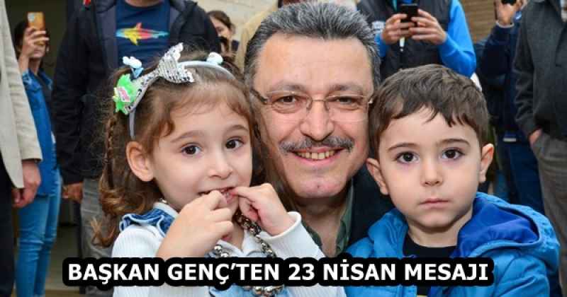 BAŞKAN GENÇ’TEN 23 NİSAN MESAJI