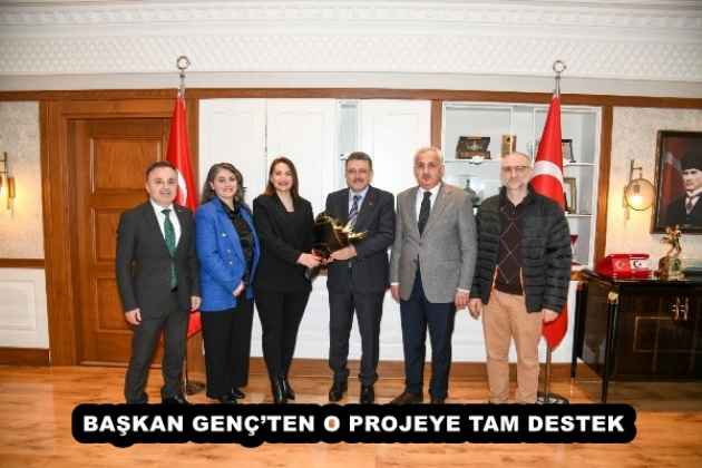 BAŞKAN GENÇ’TEN O PROJEYE TAM DESTEK