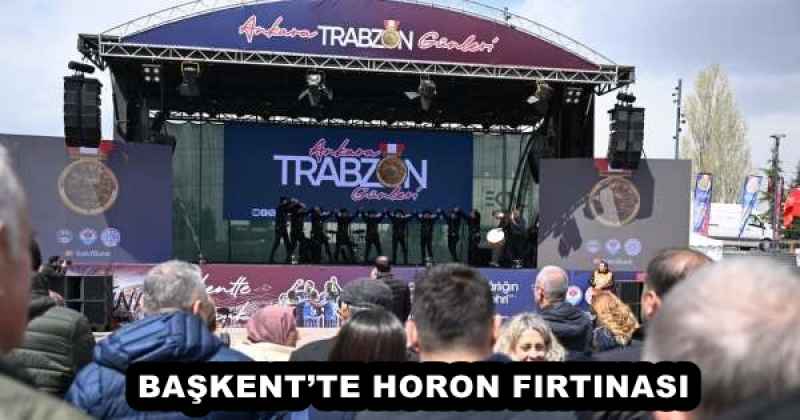 BAŞKENT’TE HORON FIRTINASI