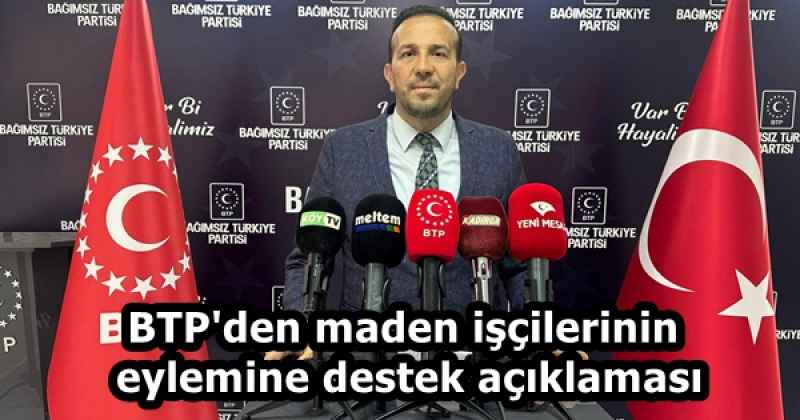 BTP'den maden işçilerinin eylemine destek açıklaması