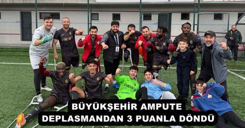 BÜYÜKŞEHİR AMPUTE DEPLASMANDAN 3 PUANLA DÖNDÜ