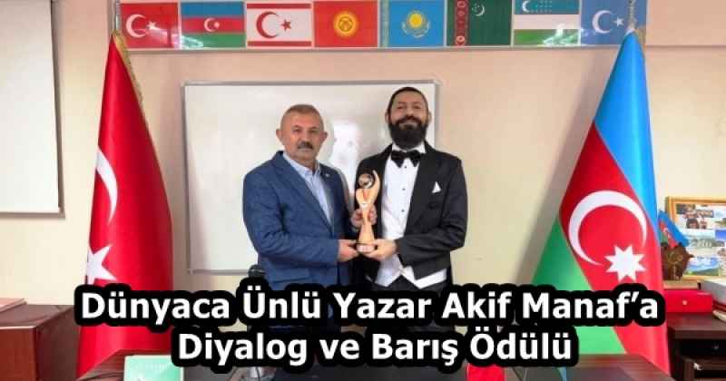 Dünyaca Ünlü Yazar Akif Manaf’a Diyalog ve Barış Ödülü