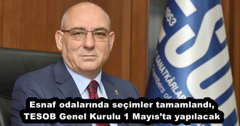 Esnaf odalarında seçimler tamamlandı, TESOB Genel Kurulu 1 Mayıs’ta yapılacak