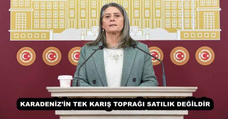 KARADENİZ’İN TEK KARIŞ TOPRAĞI SATILIK DEĞİLDİR