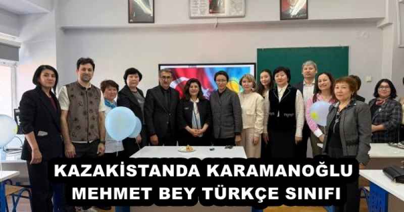 KAZAKİSTANDA KARAMANOĞLU MEHMET BEY TÜRKÇE SINIFI