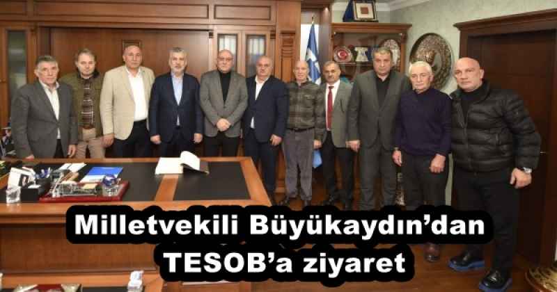 Milletvekili Büyükaydın’dan TESOB’a ziyaret