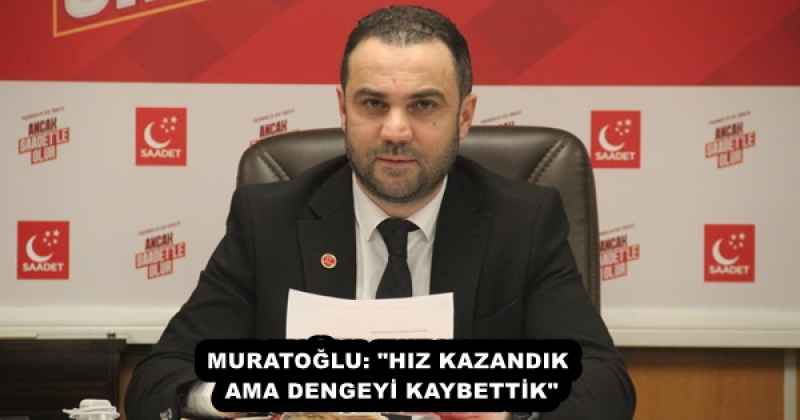 MURATOĞLU: "HIZ KAZANDIK AMA DENGEYİ KAYBETTİK"