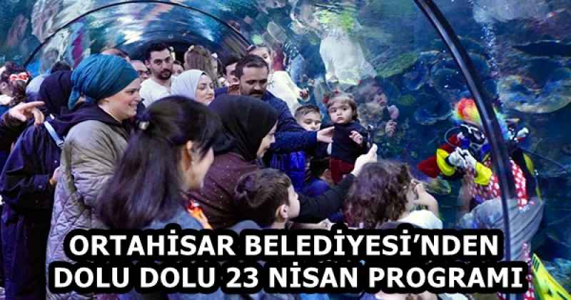 ORTAHİSAR BELEDİYESİ’NDEN DOLU DOLU 23 NİSAN PROGRAMI