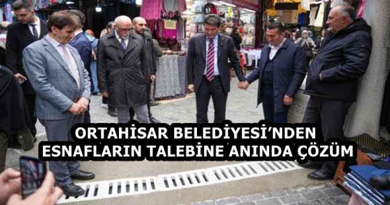 ORTAHİSAR BELEDİYESİ’NDEN ESNAFLARIN TALEBİNE ANINDA ÇÖZÜM