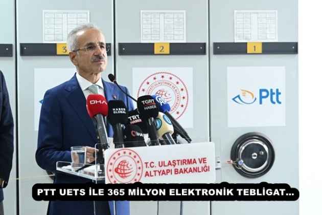 PTT UETS İLE 365 MİLYON ELEKTRONİK TEBLİGAT…