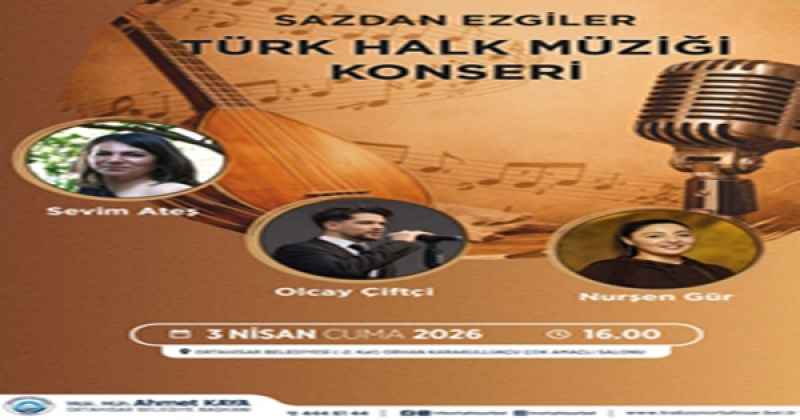 ‘SAZDAN EZGİLER’ KONSERİYLE, ORTAHİSAR’DA TÜRKÜ ŞÖLENİ YAŞANACAK