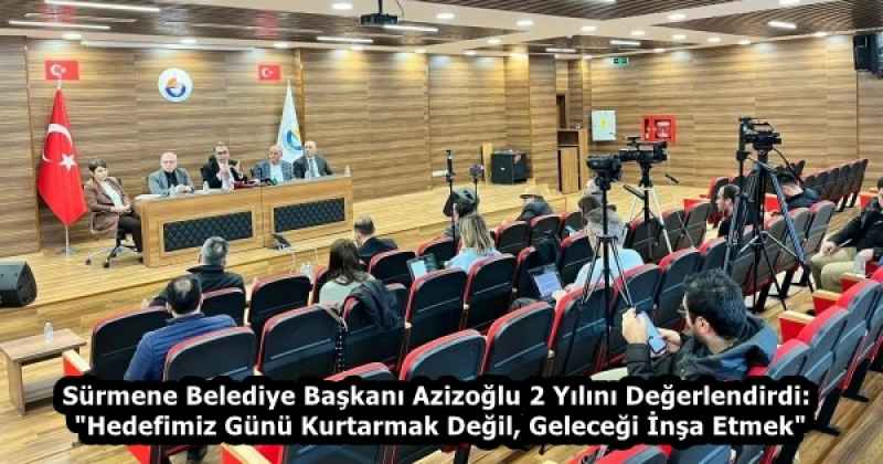 Sürmene Belediye Başkanı Azizoğlu 2 Yılını Değerlendirdi: "Hedefimiz Günü Kurtarmak Değil, Geleceği İnşa Etmek"