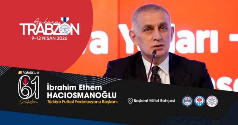 TFF Başkanı Hacıosmanoğlu, Dünya Kupası yolculuğunu Trabzon Günleri’nde anlatacak