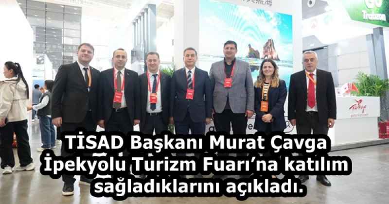 TİSAD Başkanı Murat Çavga,İpekyolu Turizm Fuarı’na katılım sağladıklarını açıkladı.