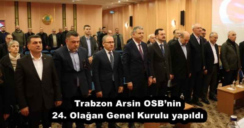 Trabzon Arsin OSB’nin 24. Olağan Genel Kurulu yapıldı