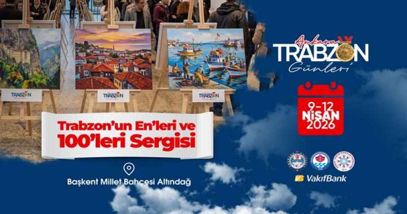 Trabzon Günleri sanatsal zenginliğiyle öne çıkıyor!  Trabzon’un En’leri ve 100’leri Başkent’te sergileniyor