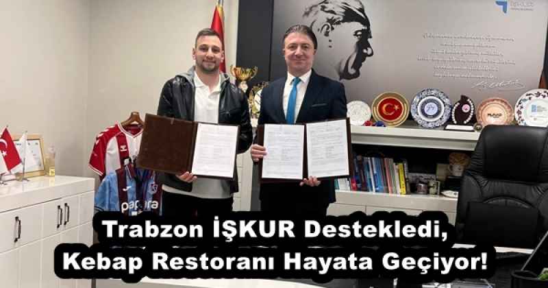 Trabzon İŞKUR Destekledi, Kebap Restoranı Hayata Geçiyor!