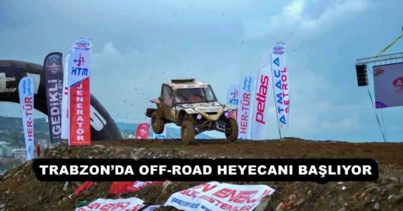 TRABZON’DA OFF-ROAD HEYECANI BAŞLIYOR