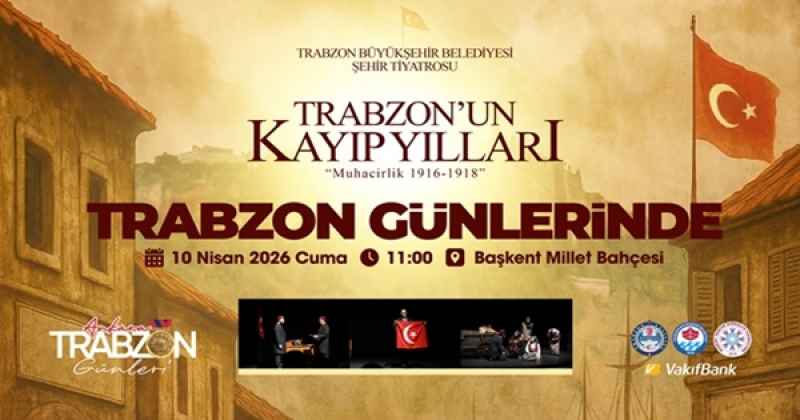 ‘Trabzon’un Kayıp Yılları: Muhacirlik’ tiyatrosu Ankara sahnesinde