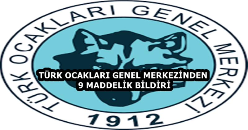 TÜRK OCAKLARI GENEL MERKEZİNDEN 9 MADDELİK BİLDİRİ
