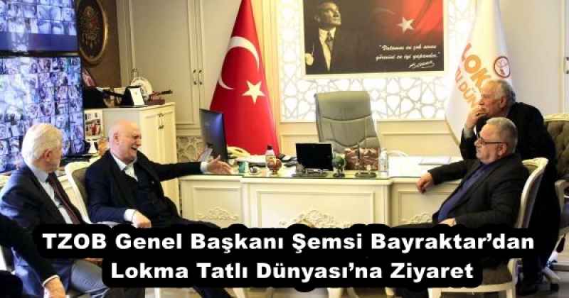 TZOB Genel Başkanı Şemsi Bayraktar’dan Lokma Tatlı Dünyası’na Ziyaret